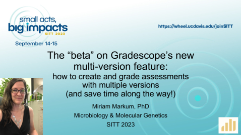Thumbnail for SITT 2023 - The “beta” on Gradescope’s new multi-version feature: how to create and grade assessments with multiple versions (and save time along the way!) by Miriam Markum