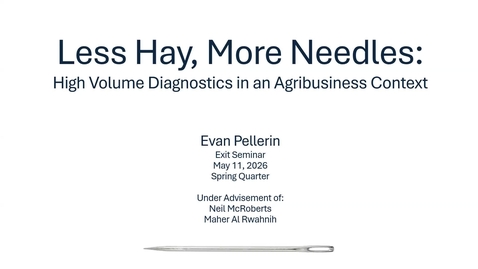 Thumbnail for Evan Pellerin - Exit Seminar: Less Hay, More Needles: High-Volume Diagnostic Applications in Agribusiness