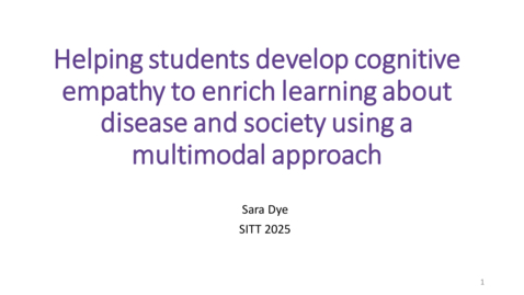 Thumbnail for SITT 2025: Helping students develop cognitive empathy to enrich learning about disease and society using a multimodal approach by Sara Dye