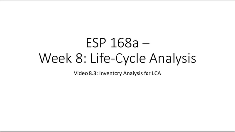 Thumbnail for entry ESP 168a: Video 8.3 - Life Cycle Analysis