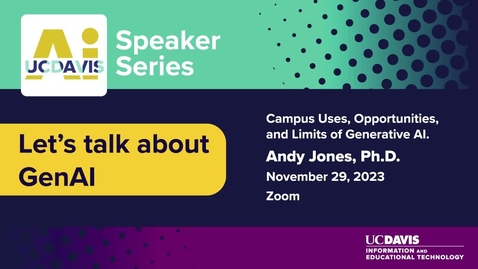 Thumbnail for entry UC Davis AI Speaker Series: Andy Jones—“Let's Talk About GenAI”