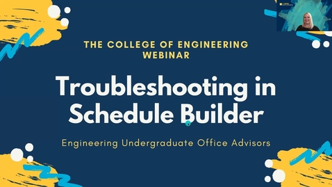 Thumbnail for entry College of Engineering Troubleshooting Schedule Builder Webinar Incoming First Year Students