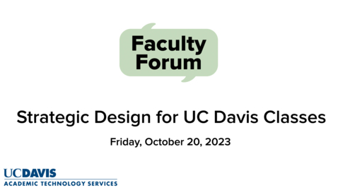 Thumbnail for entry Faculty Forum - October 20, 2023 - Strategic Design for UC Davis Classes with Jenae Cohn
