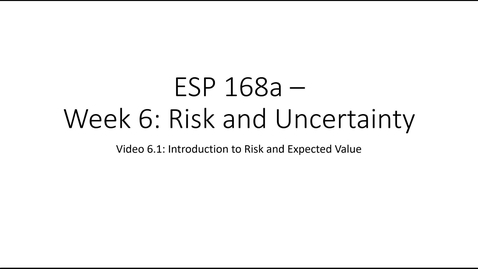 Thumbnail for entry ESP 168: Video 6.1 - Risk and Uncertainty