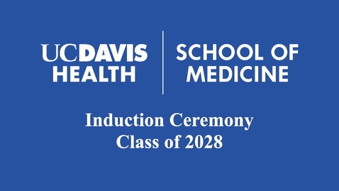 Thumbnail for UC Davis School of Medicine - Class of 2028 Induction