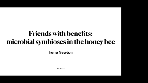 Thumbnail for entry Dr. Irene Newton - Friends with benefits: protective microbial symbiosis in the honey bee