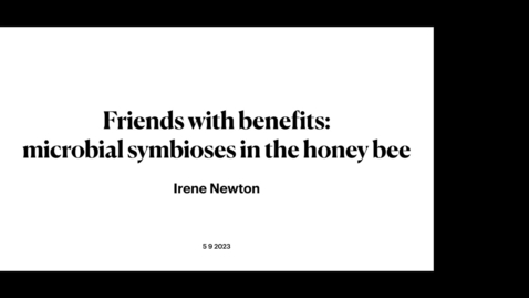 Thumbnail for Dr. Irene Newton - Friends with benefits: protective microbial symbiosis in the honey bee
