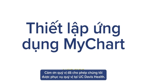Thumbnail for Setting up MyUCDavisHealth (MyChart) App — Vietnamese