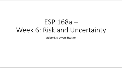 Thumbnail for ESP 168a: Video 6.4 - Risk and Uncertainty