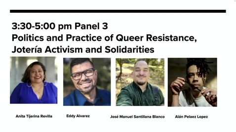 Thumbnail for Panel 3 Politics and Practice of Queer Resistance, Jotería Activism and Solidarities- Moderated by Alan Pelaez Lopez
