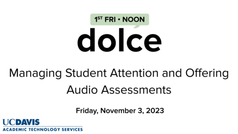 Thumbnail for entry DOLCE - November 3, 2023 - Managing Student Attention and Offering Audio Assessments