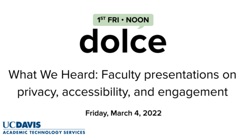 Thumbnail for DOLCE from March 4, 2022 with Faculty presentations on privacy, accessibility, and engagement - Summary Video from Dr. Andy