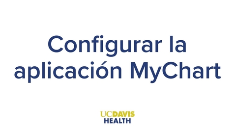 Thumbnail for Setting up MyUCDavisHealth (MyChart) App — Spanish