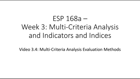 Thumbnail for ESP168a - Video 3.4: Multi Criteria Analysis and Indicators and Indices