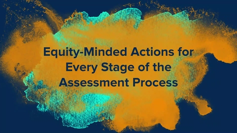 Thumbnail for entry 4.3 Equity-Minded Actions for Every Stage of the Assessment Process