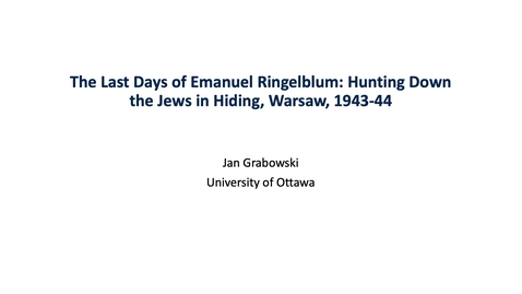 Thumbnail for entry The Annual Emanuel Ringelblum Lecture: Jan Grabowski, February 22, 2022