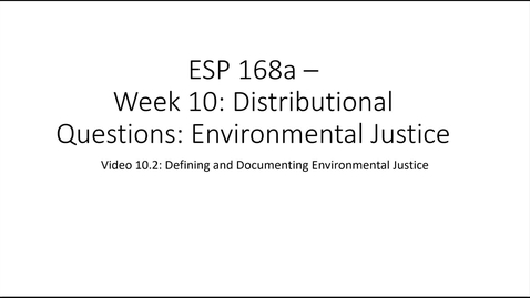 Thumbnail for entry ESP 168a : Video 10.2 - Environmental Justice
