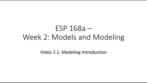 Thumbnail for entry ESP 168a: Video 2.1 - Models and Modeling 1