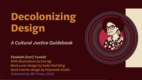 Thumbnail for entry Dr. Elizabeth “Dori” Tunstall: “Decolonizing Design: A Cultural Justice Guidebook”
