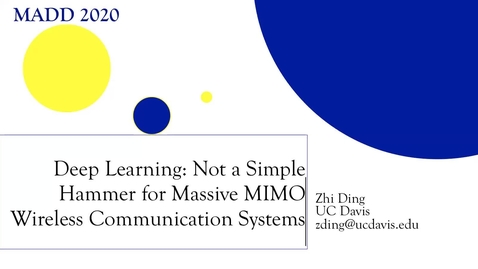 Thumbnail for entry Zhi Ding: Deep Learning: Not a Simple Hammer for Massive MIMO Wireless Communication Systems