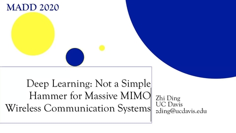 Thumbnail for Zhi Ding: Deep Learning: Not a Simple Hammer for Massive MIMO Wireless Communication Systems