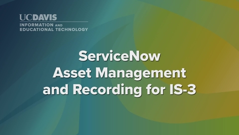 Thumbnail for entry ServiceNow Asset Management and Recording for IS-3