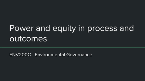 Thumbnail for ENV200C - Module 2 - Power, equity in process and outcomes