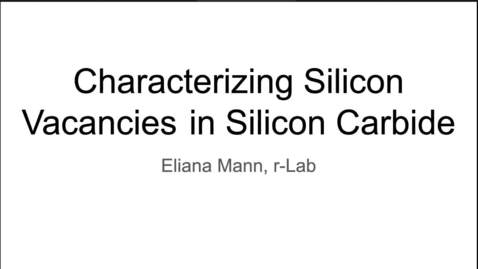 Thumbnail for entry Characterizing Silicon Vacancies in Silicon Carbide - Eliana Mann