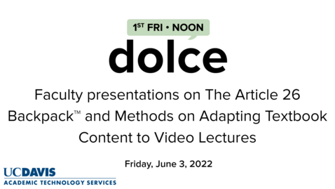 Thumbnail for entry DOLCE - June 3, 2022 - Faculty presentations on The Article 26 Backpack™ and Methods on Adapting Textbook Content to Video Lectures