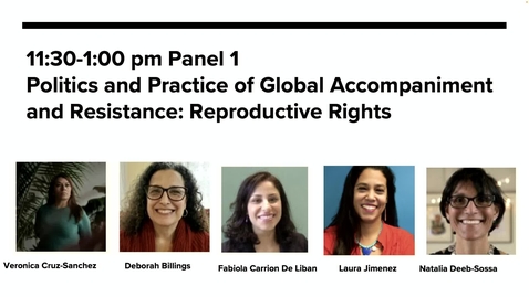 Thumbnail for Panel 1 Politics and Practice of Global Accompaniment and Resistance: Reproductive Rights – Moderated by Natalia Deeb-Sossa