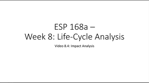 Thumbnail for entry ESP 168a: Video 8.4 - Life-Cycle Analysis