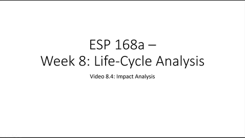 Thumbnail for ESP 168a: Video 8.4 - Life-Cycle Analysis