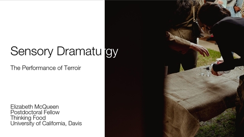 Thumbnail for Sensory Hub conference - Elizabeth McQueen - Sensory Dramaturgy: the Performance of Terroir