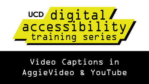 Thumbnail for Digital Accessibility Training Series: Video Captions in AggieVideo and YouTube