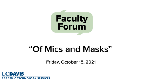 Thumbnail for Faculty Forum - October 15, 2021 - Of Mics and Masks
