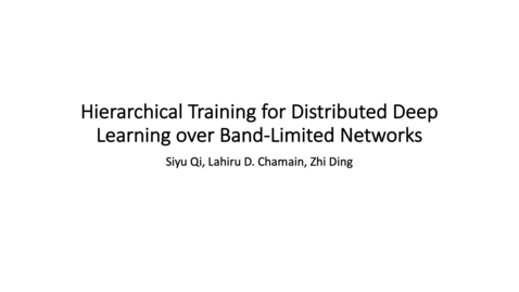 Thumbnail for entry Hierarchical Training for Distributed Deep Learning over Bandlimited Networks - Siyu Qiu