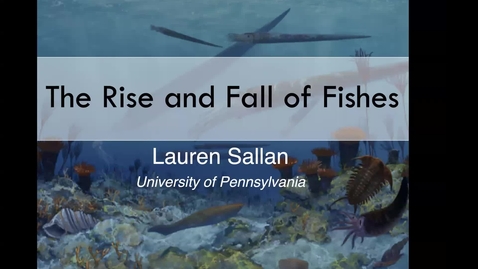 Thumbnail for entry BML - Dr. Lauren Sallan: The Rise and Fall of Fishes: Macroevolution and Mass Extinction in Early Vertebrates