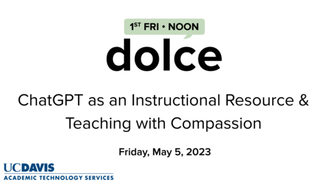 Thumbnail for entry DOLCE - May 5, 2023 - ChatGPT as an Instructional Resource and Teaching with Compassion