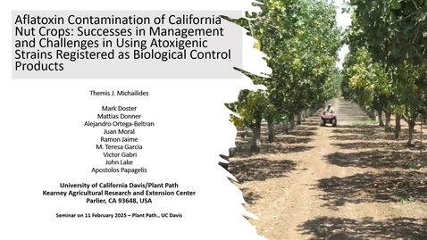 Thumbnail for Dr. Themis Michailides - Alfatoxin Contamination of California Nut Crops: Successes in Management of Contamination and Challenges in Using Atoxigenic Strains Registered as Biological Control Products