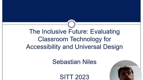 Thumbnail for SITT 2023: The Inclusive Future: Evaluating Classroom Technology for Accessibility and Universal Design by Sebastian Niles