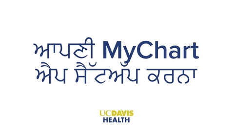 Thumbnail for Setting up MyUCDavisHealth (MyChart) App — Punjabi