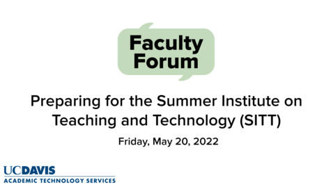 Thumbnail for Faculty Forum - May 20, 2022 - Preparing for the Summer Institute on Teaching and Technology (SITT)