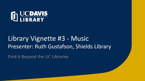 Thumbnail for Library Vignette #3 - Find it Beyond the UC Libraries (Music Research) - Edited