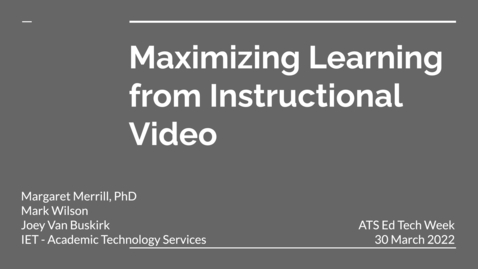Thumbnail for Maximizing Learning from Instructional Video - from ATS Ed Tech Week Spring Quarter 2022