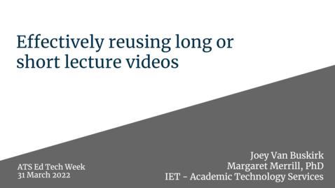 Thumbnail for Effectively reusing long or short lecture videos - from ATS Ed Tech Week Spring Quarter 2022