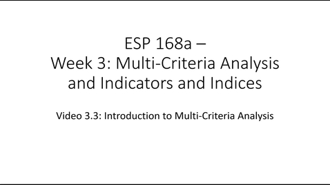 Thumbnail for ESP 168a: Video 3.3 - Multi Criteria Analysis and Indicators and Indices