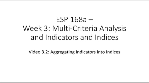 Thumbnail for ESP 168a: Video 3.2 - Multi Criteria Analysis and Indicators and Indices