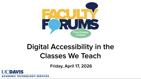 Thumbnail for Faculty Forum - April 17, 2026 - Digital Accessibility in the Classes We Teach