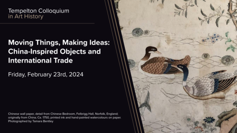 Thumbnail for Templeton Colloquium | Moving Things, Making Ideas: China-Inspired Objects and International Trade