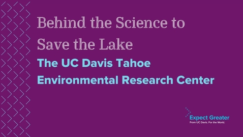 Thumbnail for Behind the Science to Save the Lake: The UC Davis Tahoe Environmental Research Center